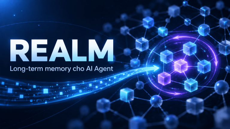 REALM là gì? Cách AI Agent tái tổ chức bộ nhớ dài hạn sau mỗi lần truy xuất